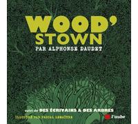Wood’stown - suivi de Des écrivains & des arbres