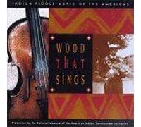 Wood That Sings: Indian Fiddle Music From The Americas