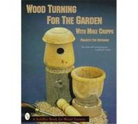 Wood Turning for the Garden With Mike Cripps, Schiffer Book for Woodturners. Jeffrey B. Snyder, Mike Cripps (Auteur)
