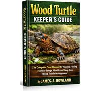 Wood Turtle Keeper’s Guide: The Complete Care Manual for Housing, Feeding, Habitat Setup, Health, and Long-Term Wood Turtle Management