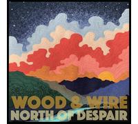 Wood & Wire - North of Despair