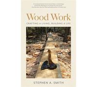 Wood Work Crafting a Living, Building a Life - Stephen A. Smith - Islandport Press - ebook (ePub) - Livre