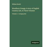 Woodburn Grange; A story of English Country Life, In Three Volumes: Volume 3 - in large print