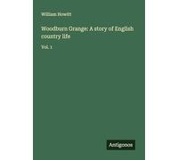 Woodburn Grange: A story of English country life: Vol. 1