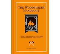 Woodburner Handbook: A Practical Guide to Getting the Best from Your Stove