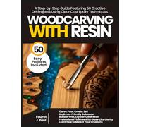 Woodcarving With Resin: A Step by Step Guide Featuring 50 Creative DIY Projects Using Clear Cast Epoxy Techniques