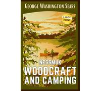 Woodcraft And Camping: LARGE PRINT The 1884 Timeless Collectible Camping Guide That Still Captivates Modern Adventurers HARDCOVER