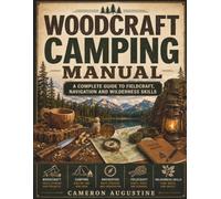 Woodcraft Camping Manual: A Complete Guide to Fieldcraft, Navigation and Wilderness Skills