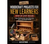 Woodcraft Projects for New Learners: Clear Guidance on Your First Cuts, Joins, and Simple Builds