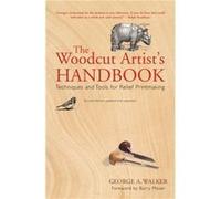 Woodcut Artists Handbook Techniques and Tools for Relief Printmaking by George A. Walker Walker, George A. (Auteur)