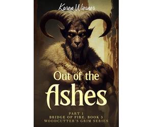 Woodcutter's Grim Series, Book 5, Bridge of Fire: Part 1: Out of the Ashes