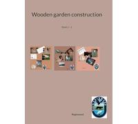 Wooden garden construction: Book 1 - 3