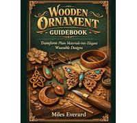 Wooden Ornament Guidebook: Transform Plain Materials into Elegant Wearable Designs