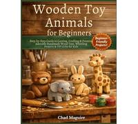 Wooden Toy Animals for Beginners: Step-by-Step Guide to Carving, Crafting & Painting Adorable Handmade Wood Toys, Whittling Projects & DIY Gifts for Kids