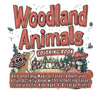 Woodland Animals Coloring Book: Bold and Easy Magical Forest Adventures - A Fun Activity Book with Enchanting Forest Creatures for Kids Ages 4-8 (Large Print)