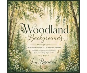 Woodland Backgrounds: 50 Watercolor Backgrounds Good for Scrapbooking, Journaling, Junk Journaling, Papercrafts