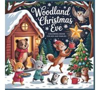 Woodland Christmas Eve Coloring Book for Kids and Families: Cute Forest Animals Cozy Cabins and Snowy Christmas Scenes to Color