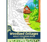 Woodland Cottages: An Adult Coloring Book Featuring Tranquil Scenes of Enchanting Houses Surrounded by Nature