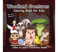 Woodland Creatures Coloring Book for Kids: Cute Forest Animals to Color and Learn - 50+ Adorable Illustrations for Fun, Relaxation & Screen-Free Learning