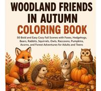 Woodland Friends in Autumn Coloring Book: 50 Bold and Easy Cozy Fall Scenes with Foxes, Hedgehogs, Bears, Rabbits, Squirrels, Owls, Raccoons, ... and Forest Adventures for Adults and Teens