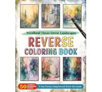 Woodland Vistas Forest Landscapes Reverse Coloring Book: Scenic Serenity - Explore Beautiful Woodland Vistas and Bring Them to Life in Reverse Coloring.