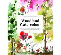 Woodland Watercolor Step-by-Step Painting Techniques for Trees, Forests and Nature /anglais