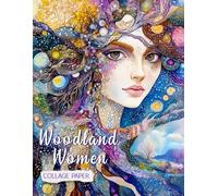 Woodland Women Collage Paper: 25 Whimsical Goddess Mixed-Media Images For Art, Collage, Junk Journals, Scrapbooks & Creative Magic