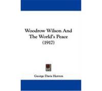 Woodrow Wilson and the World's Peace (1917) Herron, George Davis (Auteur)