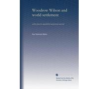 Woodrow Wilson and world settlement (v.3): written from his unpublished and personal material