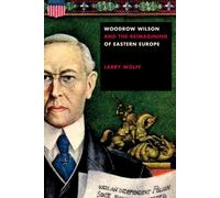 Woodrow Wilson et la réorganisation de l'Europe de l'Est