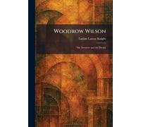 Woodrow Wilson: The Dreamer and the Dream