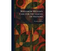 Woodrow Wilson's Case for the League of Nations