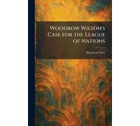 Woodrow Wilson's Case for the League of Nations