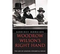 Woodrow Wilson's Right Hand Godfrey Hodgson (Auteur)