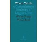 Woods Words: A Comprehensive Dictionary of Loggers Terms
