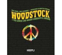 Woodstock. I Tre Giorni Che Hanno Cambiato Il Mondo