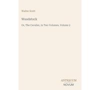 Woodstock: Or, The Cavalier, in Two Volumes, Volume 2