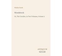 Woodstock: Or, The Cavalier, in Two Volumes, Volume 2