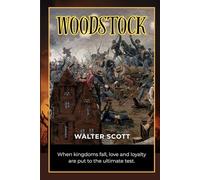 Woodstock or, the Cavalier: Woodstock: A Historical Romance of Loyalty, Betrayal, and the English Civil War