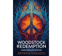Woodstock Redemption: When Absolutes Shatter: One Man’s Descent and the Search for Meaning