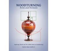 Woodturning Form and Formula: Exploring Thirds and The Golden Ratio in Woodturning