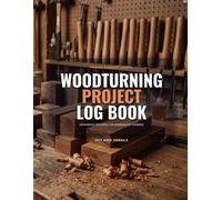 Woodturning Project Log Book: A Premium Lathe Woodworking Journal for Tracking Wood Blanks, Speeds, Tools, Sanding Grits, and Finish Results