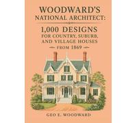Woodward's National Architect: 1,000 Designs for Country, Suburb, and Village Houses from 1869