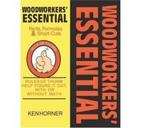 Woodworkers' Essential Facts, Formulas And Short-Cuts: Rules Of Thumb Help Figure It Out, With Or Without Math