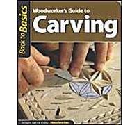 Woodworker's Guide To Carving (Back To Basics)