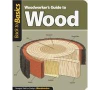 Woodworker's Guide To Wood (Back To Basics)