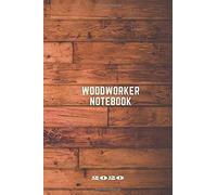 Woodworker's Notebook: A Wood Working Project Planner Ideas Journal With Pages To List Materials And Sketch Design Details