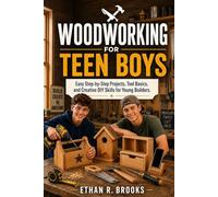 WOODWORKING FOR TEEN BOYS: Easy Step-by-Step Projects, Tool Basics, and Creative DIY Skills for Young Builders.