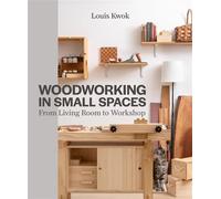 Woodworking in Small Spaces From Living Room to Workshop - Louis Kwok - The Crowood Press - ebook (ePub) - Livre