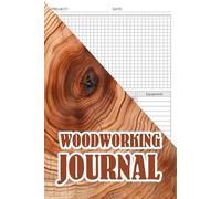 Woodworking Journal: Track, and Organize Your Woodworking Projects with Ease, Record Book For DIY, Plan & Gifts for Carpenters and Wood Workers